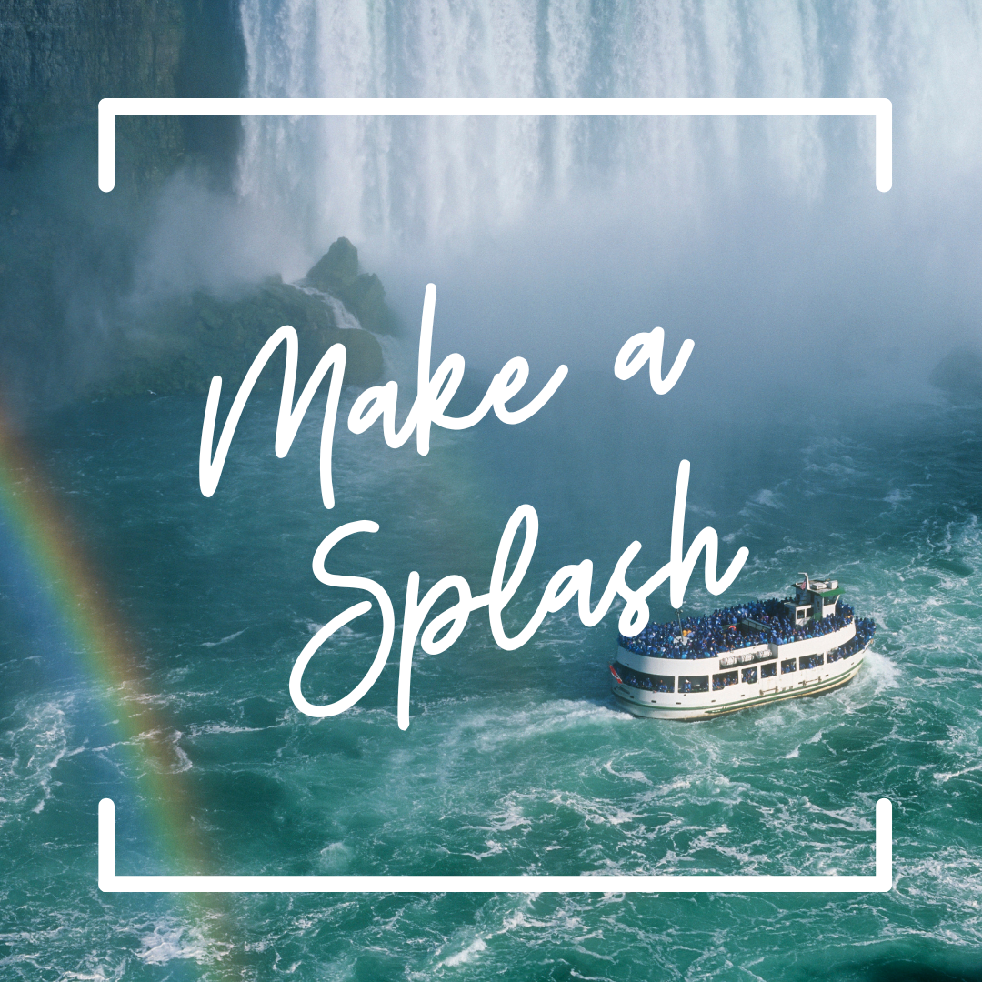 The Maid of the Mist enters the waters below Niagara Falls. A rainbow reflects off the water. Text reads "Make a Splash"